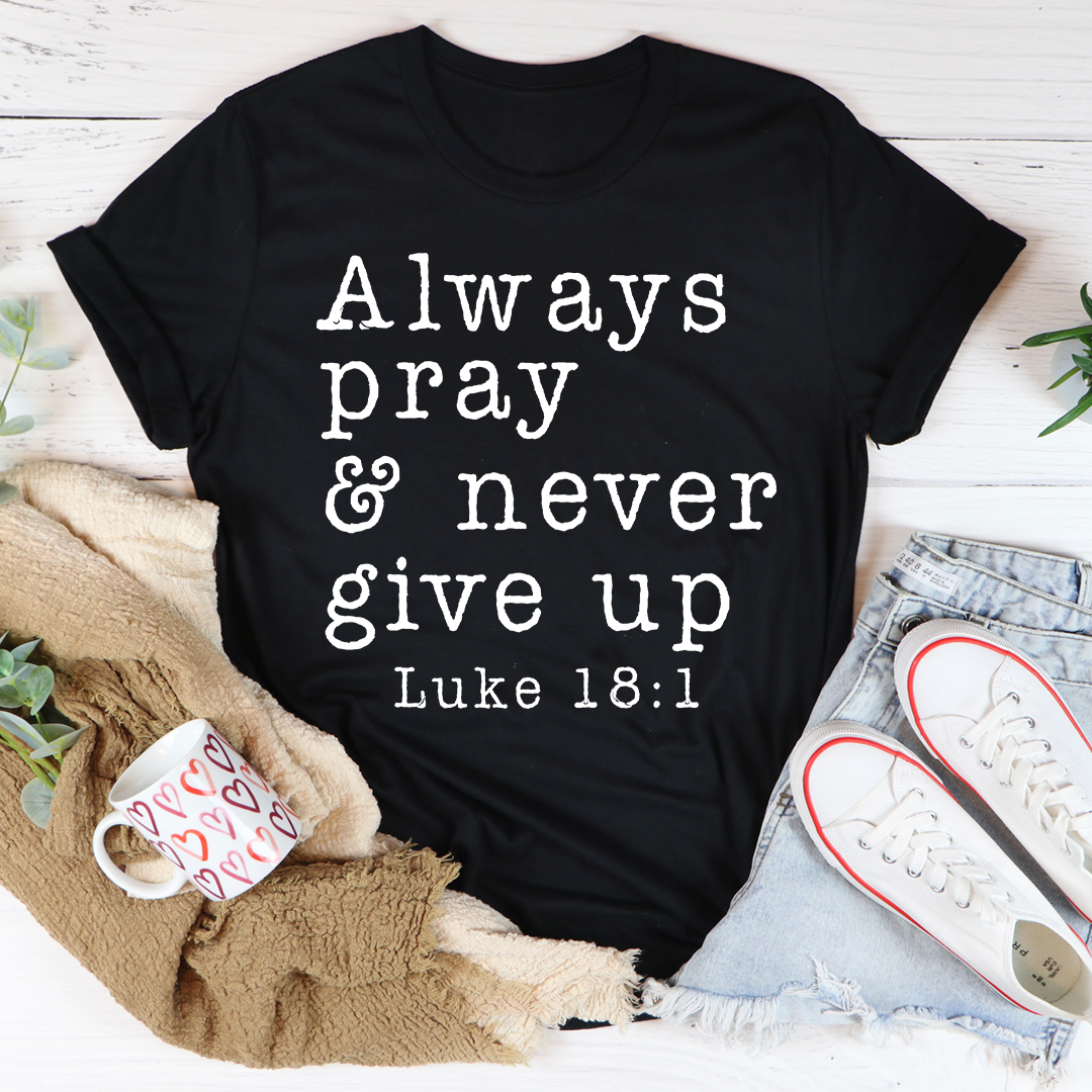 Always Pray & Never Give Up T-Shirt