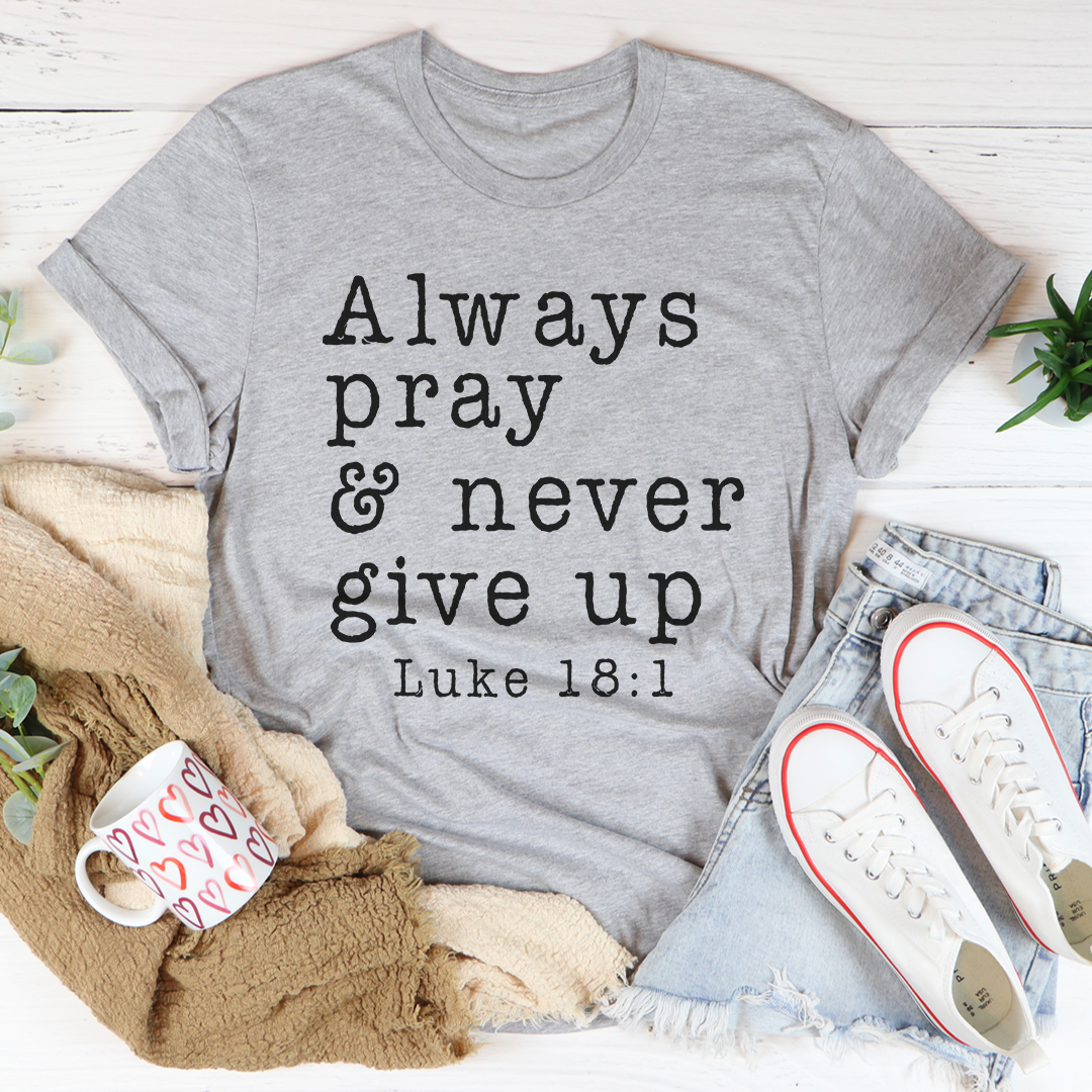 Always Pray & Never Give Up T-Shirt