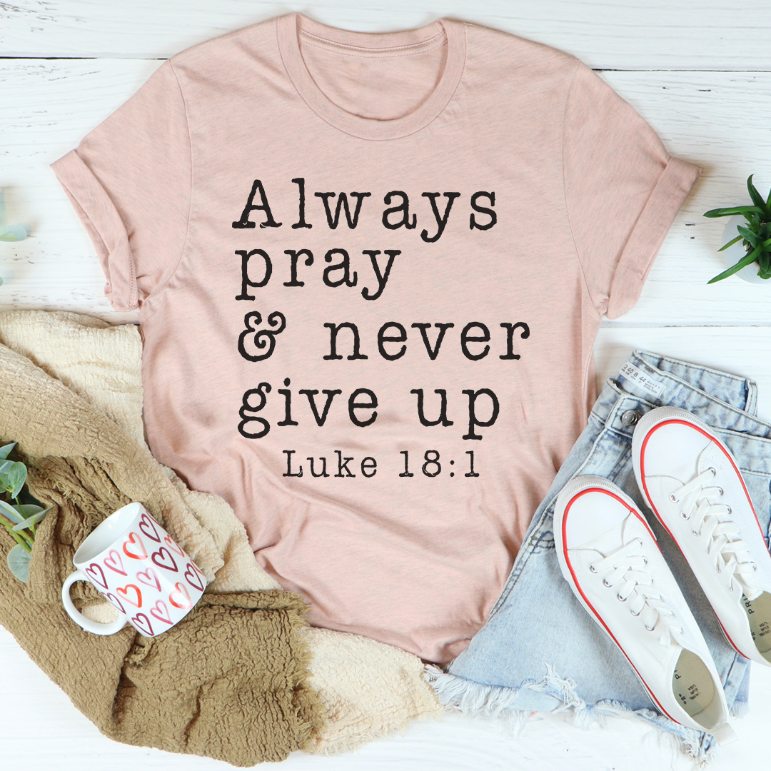 Always Pray & Never Give Up T-Shirt